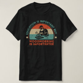 Camiseta La carpintería es importante