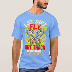 Camiseta La Carreras Dirt Track Let Dirt Fly Racer Funny