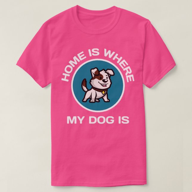 Camiseta La Casa Es Donde Está Mi Perro. (Diseño del anverso)