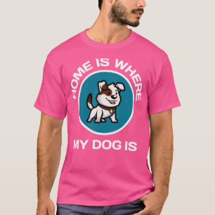 Camiseta La Casa Es Donde Está Mi Perro.