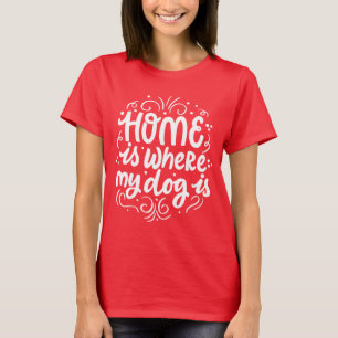 Camiseta La Casa Es Donde Está Mi Perro, La Letras De Perro