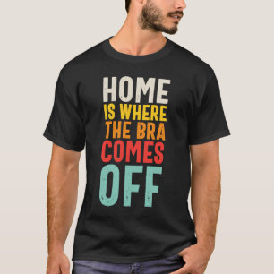 Camiseta La Casa Es Donde La Bra Sale