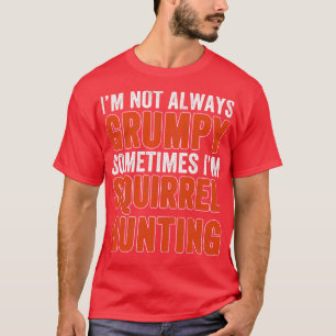 Camiseta La caza de ardillas no siempre es caza de ardillas