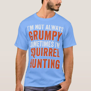 Camiseta La caza de ardillas no siempre es caza de ardillas