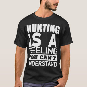 Camiseta La caza es un sentimiento que no puedes entender
