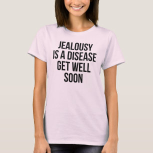 Camiseta La Celosía Es Una Enfermedad. Ponte bien pronto T-