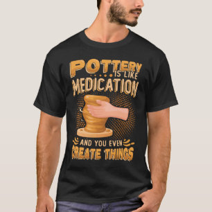 Camiseta La cerámica es como la meditación e incluso se cre