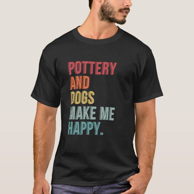Camiseta La Cerámica Y Los Perros Me Hacen Feliz Gracioso (Anverso)
