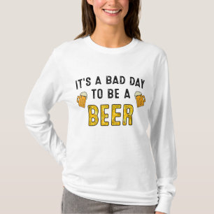Camiseta La cerveza divertida que bebe es un mal día para s