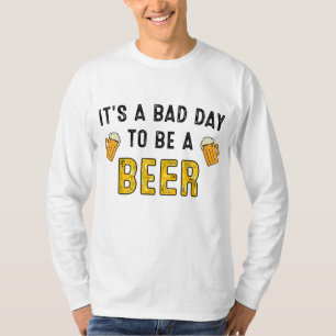 Camiseta La cerveza divertida que bebe es un mal día para s