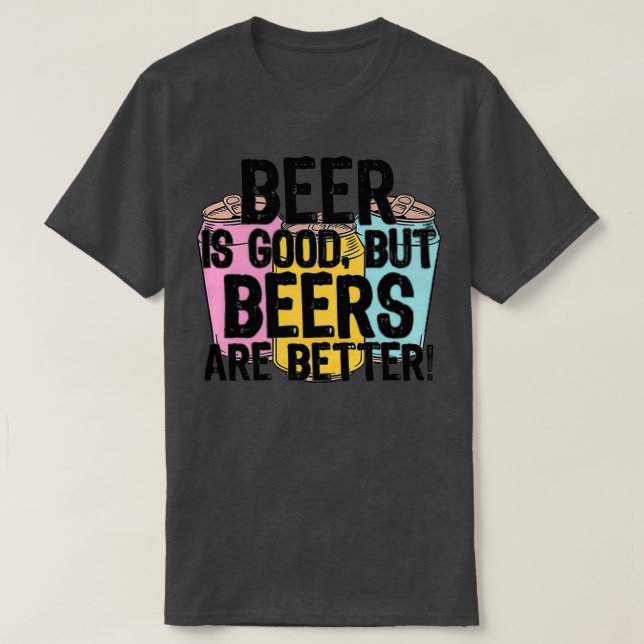 Camiseta La cerveza es buena pero las cervezas son mejoresT (Diseño del anverso)