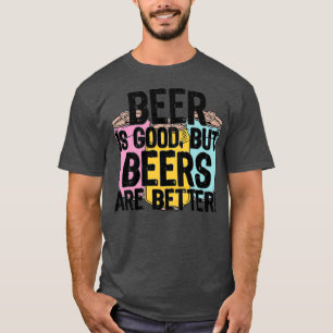Camiseta La cerveza es buena pero las cervezas son mejoresT