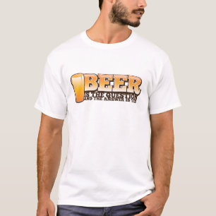 Camiseta ¡La CERVEZA ES LA PREGUNTA y la respuesta es SÍ!
