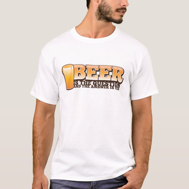 Camiseta ¡La CERVEZA ES LA PREGUNTA y la respuesta es SÍ! (Anverso)