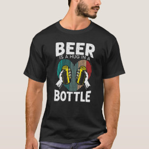 Camiseta La Cerveza Es Un Abrazo En Una Botella Que Bebe Al