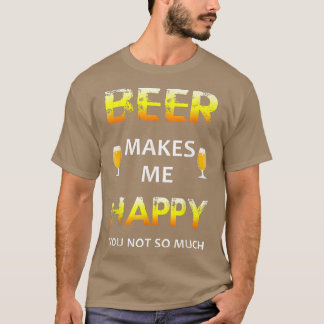 Camiseta La cerveza me hace feliz, tú no tanto