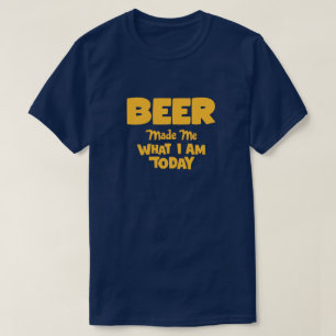 Camiseta La cerveza me hizo lo que soy hoy