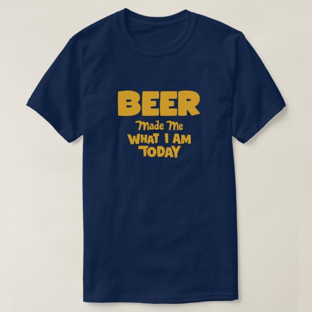 Camiseta La cerveza me hizo lo que soy hoy (Diseño del anverso)