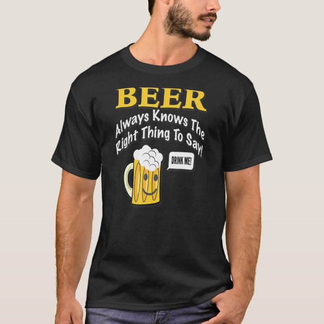 Camiseta ¡La Cerveza Siempre Sabe Lo Correcto Que Decir! Po (Anverso)