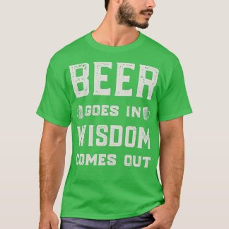 Camiseta La Cerveza Va En La Sabiduría Se Vuelve Graciosa.