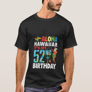 Camiseta La Chica guapa Aloha Hawaiian es mi 52° nacimiento