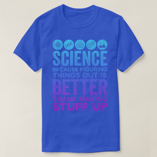 Camiseta La Ciencia Científica Es Mejor Que La Caducidad (Diseño del anverso)