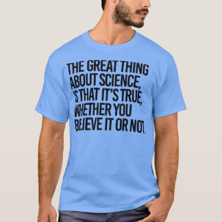 Camiseta La ciencia es cierta, lo creas o no