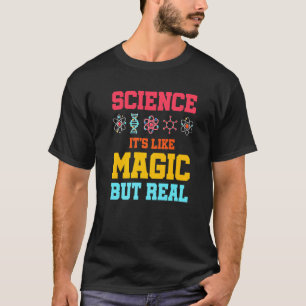 Camiseta La ciencia es como la magia pero la ciencia cientí