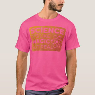 Camiseta La ciencia es como la magia pero la verdadera cien