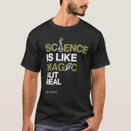 Camiseta La ciencia es como la magia pero real dicen curios