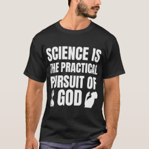 Camiseta La ciencia es la búsqueda práctica de Dios