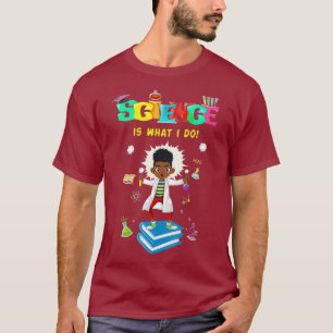 Camiseta La ciencia es lo que hago para la gráfica STEM y S