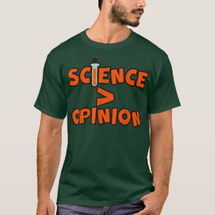 Camiseta La Ciencia Es Mayor Que La Opinión —