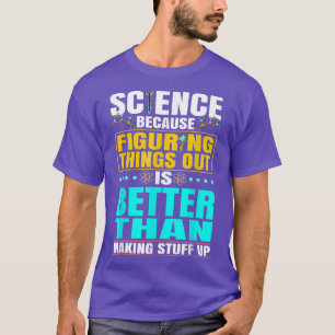Camiseta La Ciencia Es Mejor Que Entender Científicos