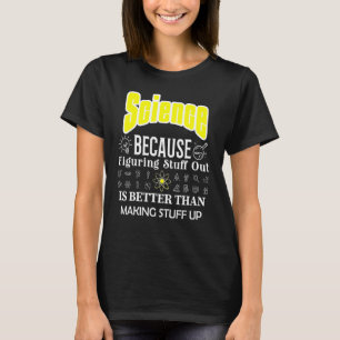 Camiseta La Ciencia Es Mejor Que Entender La Ciencia