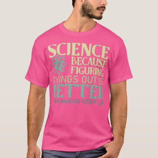 Camiseta La Ciencia Es Mejor Que Hacer Cosas