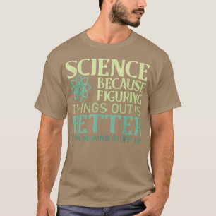 Camiseta La Ciencia Es Mejor Que Hacer Cosas