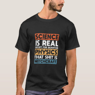 Camiseta La Ciencia Es Real Excepto Para La Física Quantum
