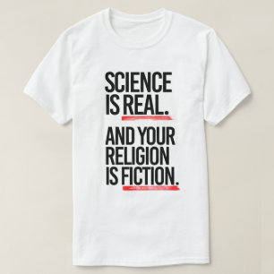 Camiseta La ciencia es real y tu religión es ficción