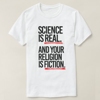 Camiseta La ciencia es real y tu religión es ficción