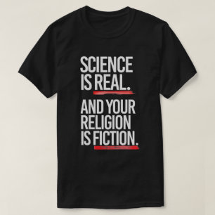 Camiseta La ciencia es real y tu religión es ficción