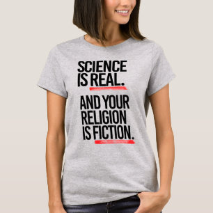 CAMISETA LA CIENCIA ES REAL Y TU RELIGIÓN ES FICHA