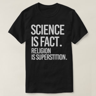 Camiseta La ciencia es un hecho. La religión es la supersti