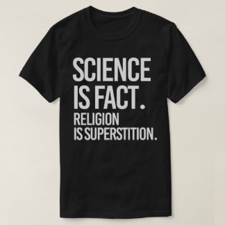 Camiseta La ciencia es un hecho. La religión es la supersti