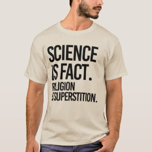 CAMISETA LA CIENCIA ES UN HECHO. LA RELIGIÓN ES LA SUPERSTI