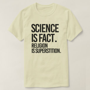 Camiseta La ciencia es un hecho. La religión es la supersti
