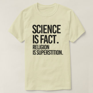 Camiseta La ciencia es un hecho. La religión es la supersti