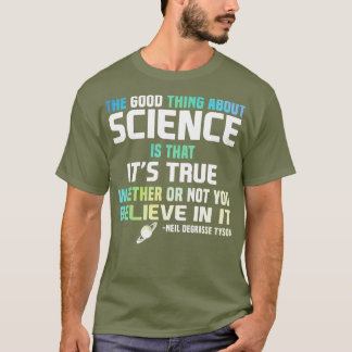 Camiseta La Ciencia Es Verdadera En Si Crees O No En