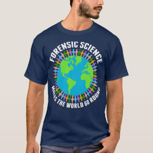 Camiseta La ciencia forense hace que el mundo gire