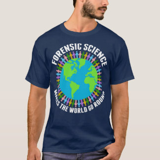 Camiseta La ciencia forense hace que el mundo gire